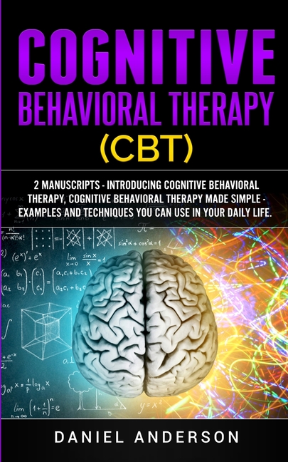 Cognitive Behavioral Therapy (CBT): 2 Manuscripts - Introducing Cognitive Behavioral Therapy, Cognitive Behavioral Therapy Made Simple - Examples and