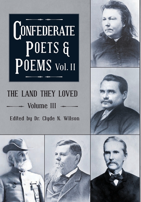 The Land They Loved Volume III: Confederate Poets & Poems Volume II