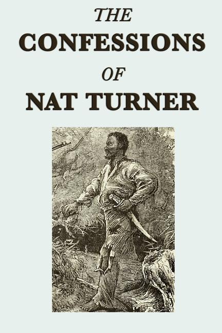 The Confessions of Nat Turner - A Primary Account of the 1831 Slave Rebellion
