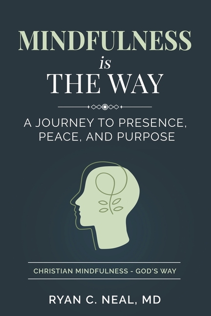 Mindfulness Is the Way: A Journey to Presence, Peace, and Purpose