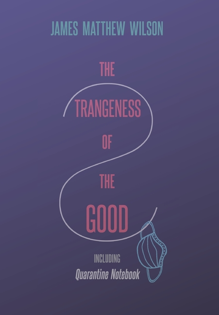The Strangeness of the Good, Including Quarantine Notebook