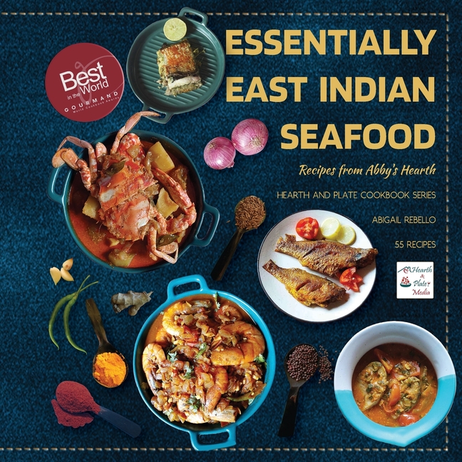 Essentially East Indian Seafood: Recipes from Abby's Hearth: Winner, Gourmand World Cookbook Awards