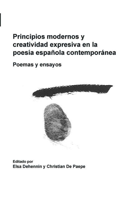 Principios Modernos Y Creatividad Expresiva En La Poesía Española Contemporánea: Poemas Y Ensayos
