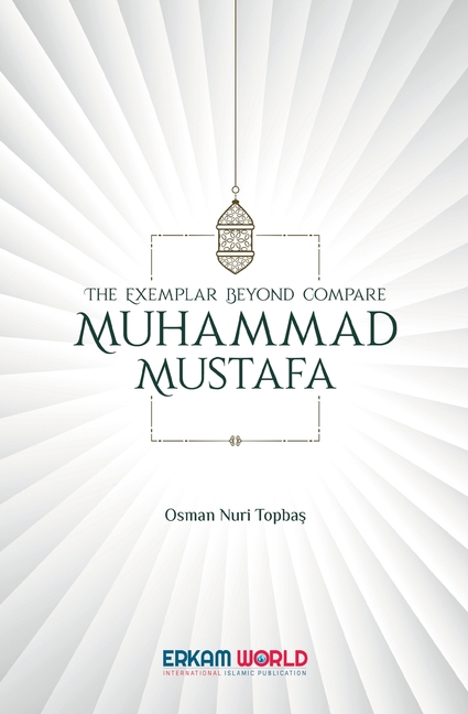 The Exemplar beyond Compare - Muhammad Mustafa