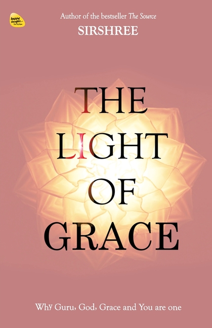 The Light Of Grace: Why Guru, God, Grace and You are one