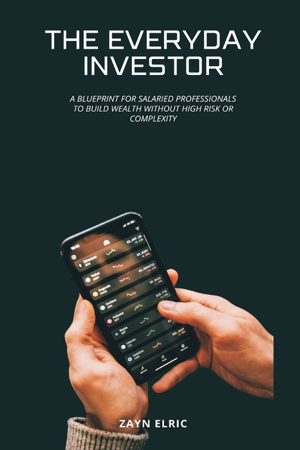 The Everyday Investor: A blueprint for salaried professionals to build wealth without high risk or complexity