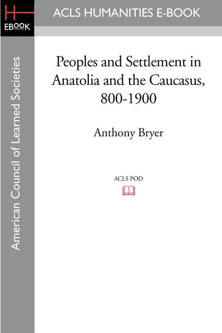 Peoples and Settlement in Anatolia and the Caucasus, 800-1900