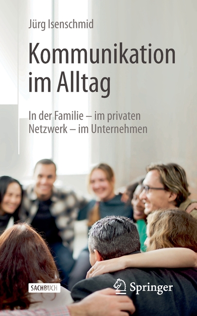 Kommunikation Im Alltag: In Der Familie - Im Privaten Netzwerk - Im Unternehmen