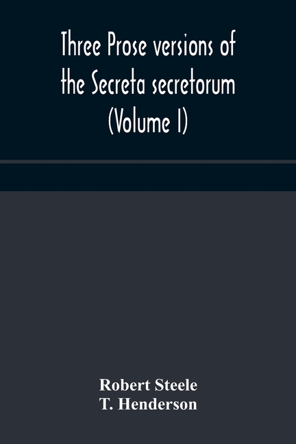 Three Prose Versions Of The Secreta Secretorum (Volume I)