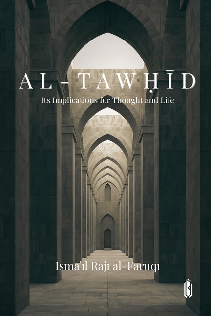 Al-Tawḥīd: Its Implications for Thought and Life