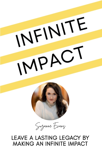 Infinite Impact: Leave a Lasting Legacy by Making an Infinite Impact