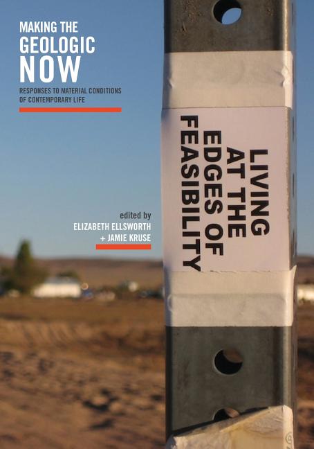Making the Geologic Now: Responses to Material Conditions of Contemporary Life