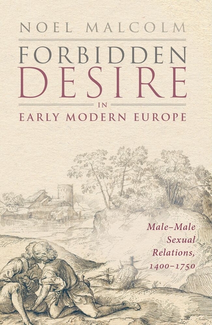 Forbidden Desire in Early Modern Europe: Male-Male Sexual Relations, 1400-1750