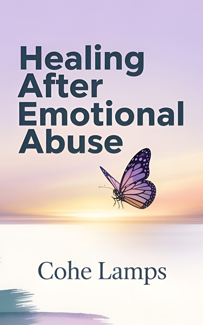 Healing After Emotional Abuse: Reclaiming Your Voice, Identity, and Peace