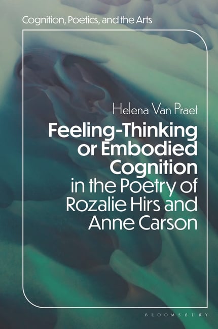 Feeling-Thinking or Embodied Cognition in the Poetry of Rozalie Hirs and Anne Carson
