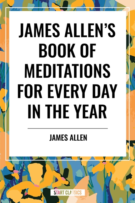 James Allen's Book of Meditations for Every Day in the Year
