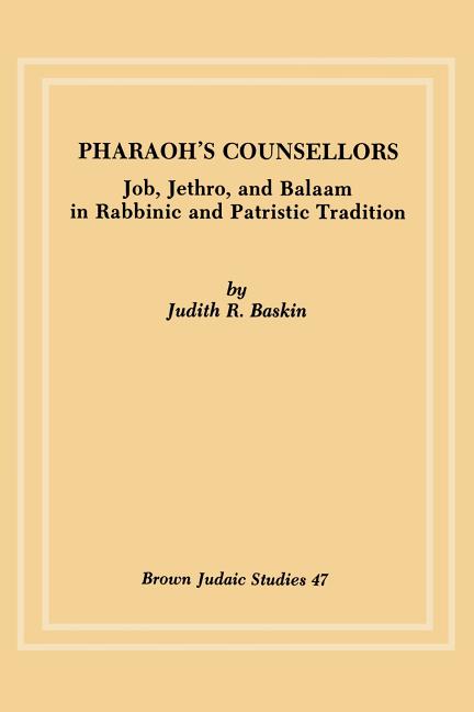 Pharaoh's Counsellors: Job, Jethro, and Balaam in Rabbinic and Patristic Tradition
