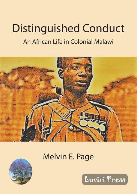Distinguished Conduct: An African Life in Colonial Malawi