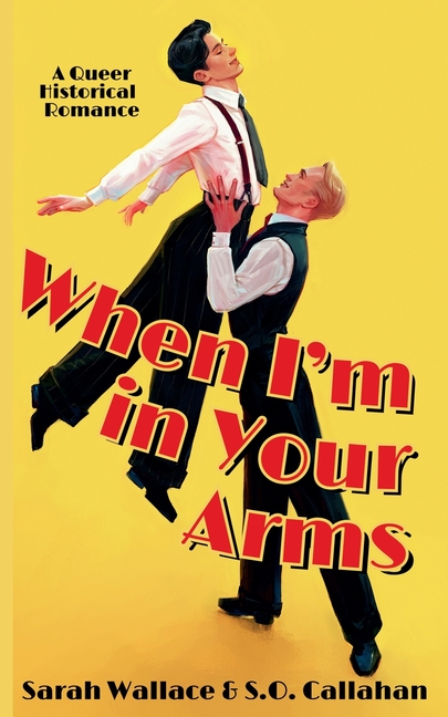 When I'm in Your Arms: A Queer Historical Romance