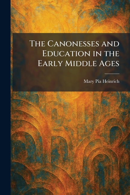The Canonesses and Education in the Early Middle Ages