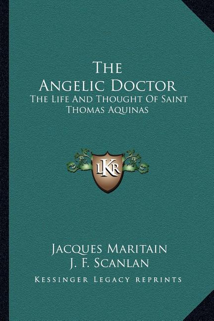 The Angelic Doctor: The Life And Thought Of Saint Thomas Aquinas