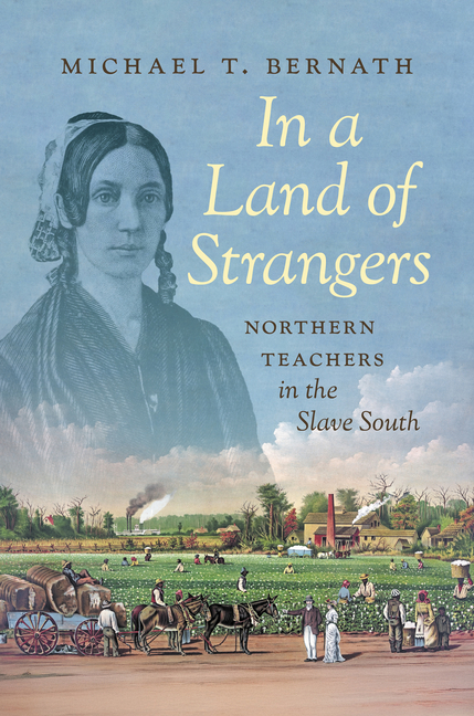 In a Land of Strangers: Northern Teachers in the Slave South