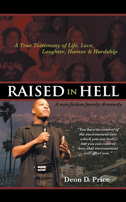 Raised in Hell: A non-fiction family dramedy. You have no control of the environment into which you are born, but you can control how