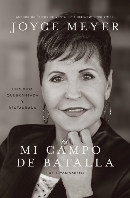 Mi Campo de Batalla (My Battlefield): Una Vida Quebrantada Y Restaurada (a Life Broken and Made Whole)