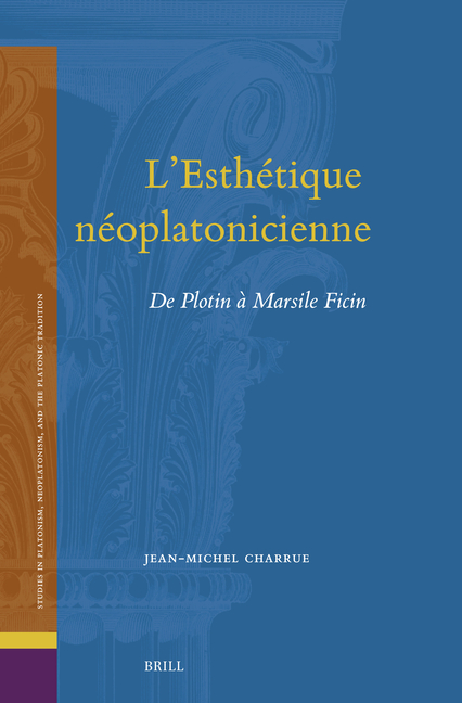 L'Esthétique Néoplatonicienne: de Plotin À Marsile Ficin