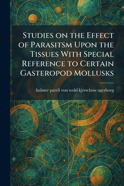 Studies on the Effect of Parasitsm Upon the Tissues With Special Reference to Certain Gasteropod Mollusks