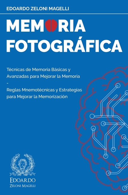 Memoria Fotográfica: Técnicas de Memoria Básicas y Avanzadas para Mejorar la Memoria - Reglas Mnemotécnicas y Estrategias para Mejorar la Memorización
