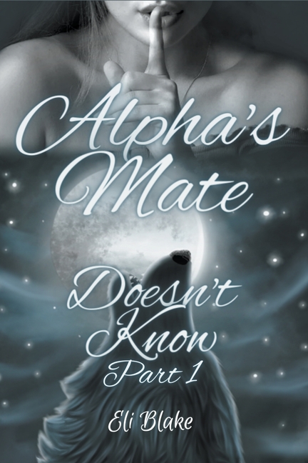 Alpha's Mate Doesn't Know: Part 1