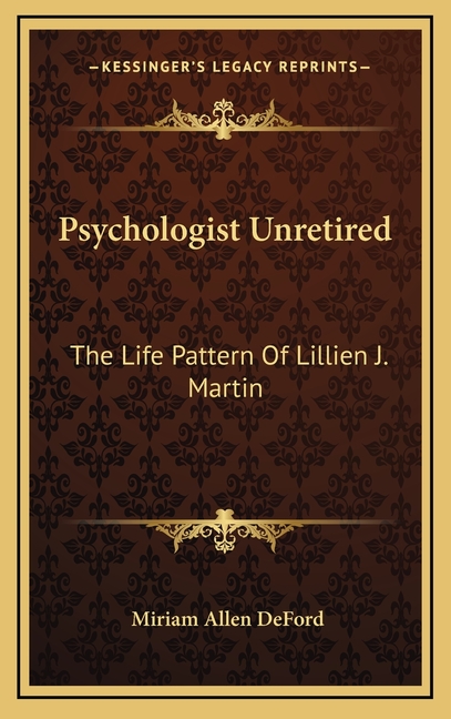 Psychologist Unretired: The Life Pattern Of Lillien J. Martin