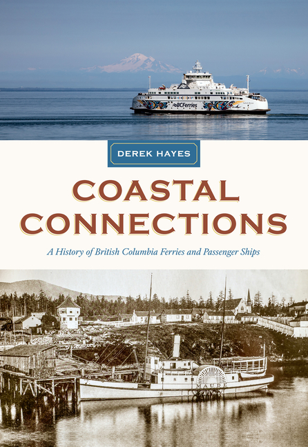 Coastal Connections: A History of British Columbia Ferries and Passenger Ships
