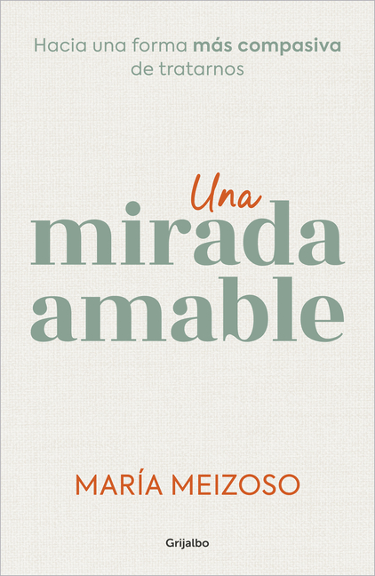 Una Mirada Amable. Hacia Una Forma Más Compasiva de Tratarnos / A Kind Look