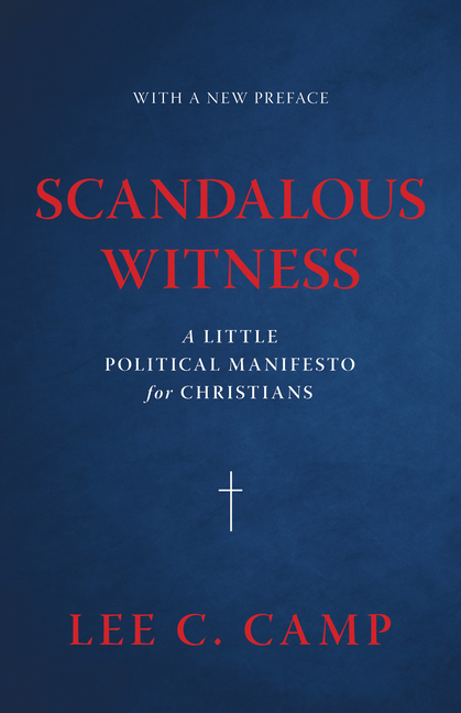 Scandalous Witness: A Little Political Manifesto for Christians