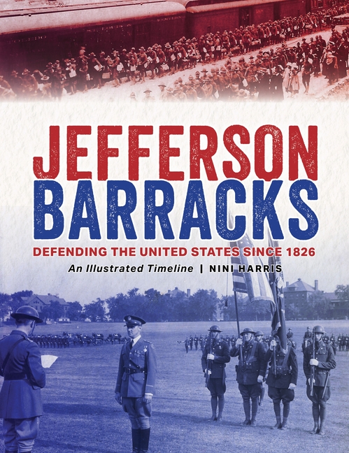 Jefferson Barracks: Defending the United States Since 1826, an Illustrated Timeline