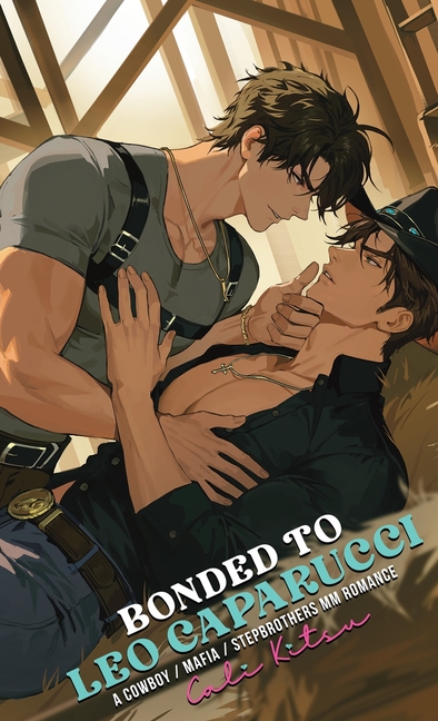 Bonded to Leo Caparucci: A Cowboy / Mafia / Stepbrothers MM Romance