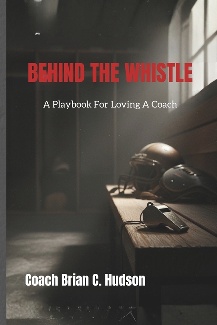 Behind The Whistle: A Playbook for Loving a Coach