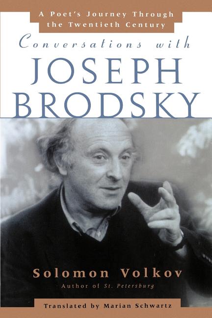 Conversations with Joseph Brodsky: A Poets Journey Through the Twentieth Century