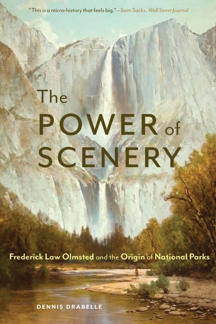 The Power of Scenery: Frederick Law Olmsted and the Origin of National Parks