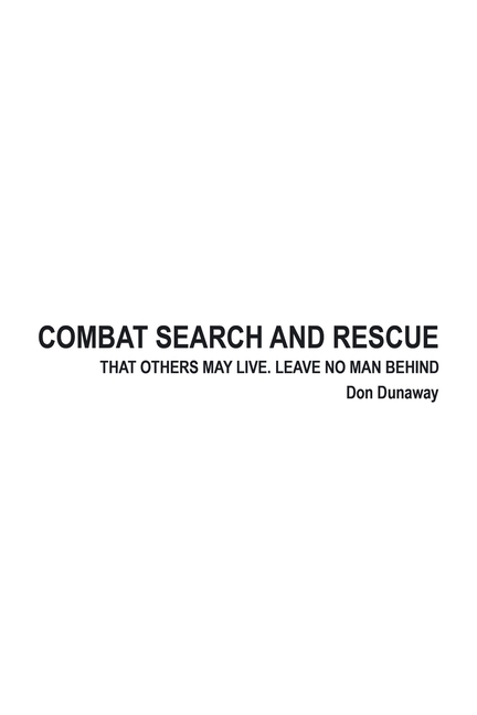Combat Search and Rescue: That Others May Live. Leave No Man Behind