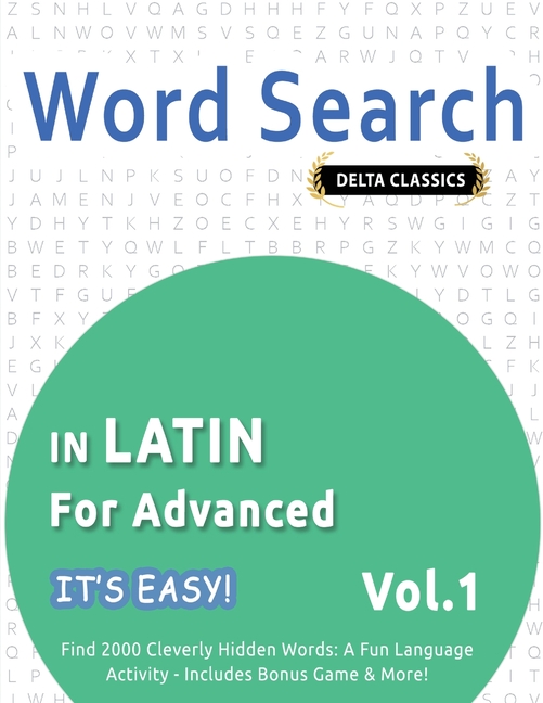 Word Search in Latin for Advanced - It's Easy! Vol.1 - Delta Classics - Find 2000 Cleverly Hidden Words: A Fun Language Activity - Includes Bonus Game
