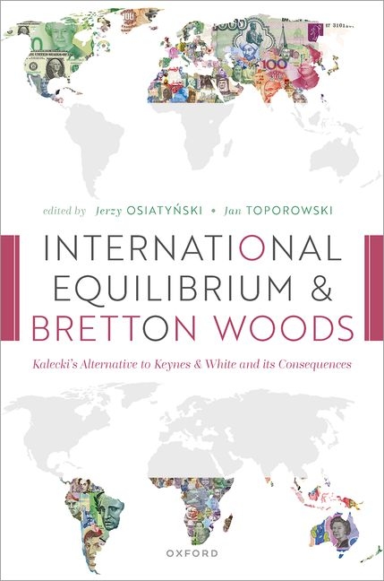 International Equilibrium and Bretton Woods: Kalecki's Alternative to Keynes and White and Its Consequences