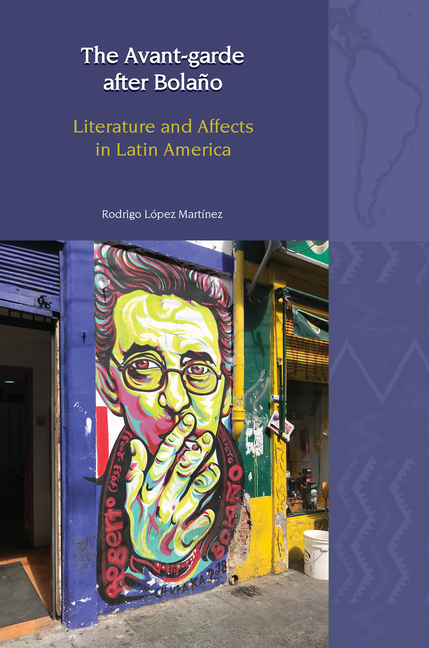 The Avant-Garde after Bolaño Literature and Affects in Latin America