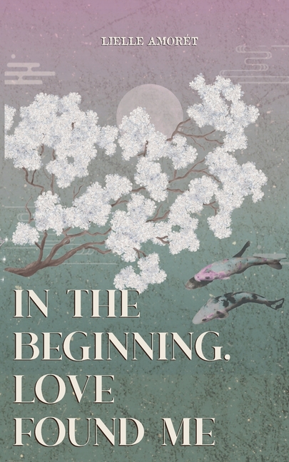 in the beginning, love found me