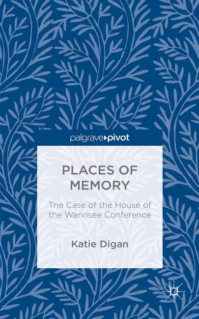 Places of Memory: The Case of the House of the Wannsee Conference