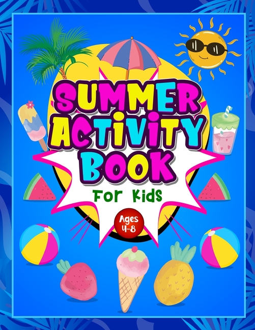 Summer Activity Book for Kids ages 4-8: Fun Puzzle Workbook for Girls & Boys. Includes Mazes, Word Searches, Arts and Crafts, Story Writing, Drawing,