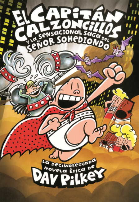 Capitan Calzoncillos Y La Sensacional Saga del Senor Sohediondo: La Decimosegunda Novela Epica