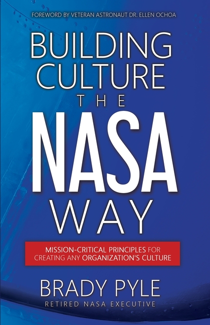 Building Culture the NASA Way: Mission-Critical Principles For Creating Any Organization's Culture